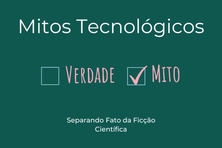 Mitos da Tecnologia: Separando Fato da Ficção Científica