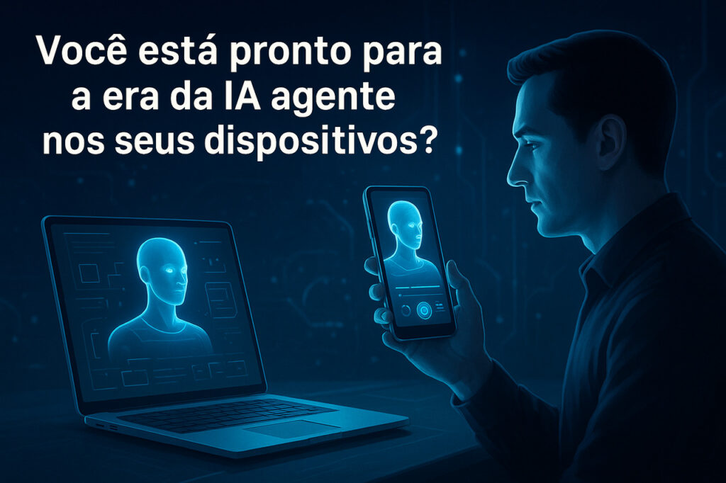 Você está pronto para a era da IA agente nos seus dispositivos?