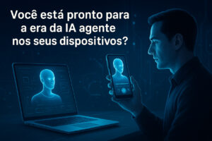 Você está pronto para a era da IA agente nos seus dispositivos?